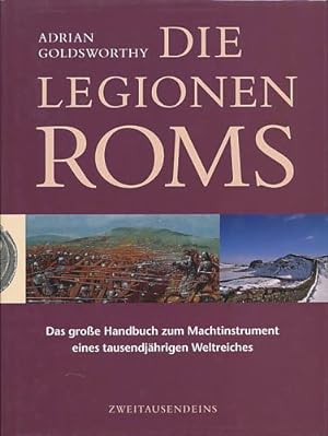 Die Legionen Roms. Das grosse Handbuch zum Machtinstrument eines tausendjährigen Weltreichs.