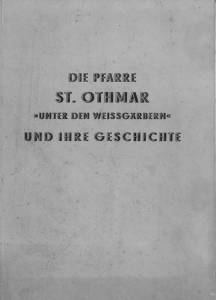 Bild des Verkufers fr Die Pfarre St. Othmar "Unter den Weissgrbern" und ihre Geschichte. Im Auftrage der Pfarre St. Othmar von Kooperator Franz Loidl. zum Verkauf von Antiquariat Weinek