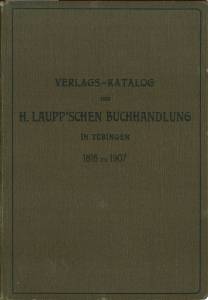 Verlags-Katalog der H. Laupp'schen Buchhandlung in Tübingen. 1817 bis 1907.