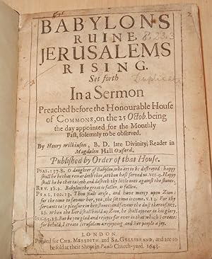Babylons ruine, Jerusalems rising : Set forth in a sermon preached before the Honourable House of...