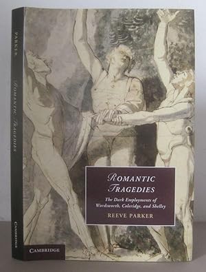 Romantic Tragedies: The Dark Employments of Wordsworth, Coleridge, and Shelley.