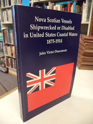 Seller image for Nova Scotian Vessels Shipwrecked or Disabled in United States Coastal Waters 1875 - 1914 for sale by The Odd Book  (ABAC, ILAB)