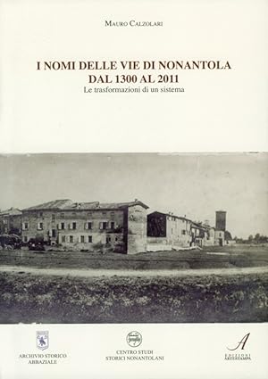 Seller image for I nomi delle vie di Nonantola dal 1300 al 2011. Le trasformazioni di un sistema for sale by Libro Co. Italia Srl