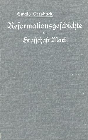 Reformationsgeschichte der Grafschaft Mark. Zur Erinnerung an die dreihundertjährige Verbindung d...