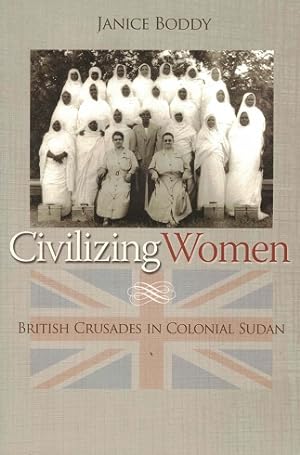 Image du vendeur pour Civilizing women. British crusades in colonial Sudan. mis en vente par Antiquariaat van Starkenburg