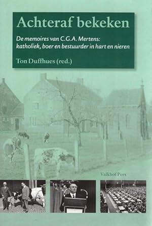 Bild des Verkufers fr Achteraf bekeken : de memoires van C. G. A. Mertens: katholiek, boer en bestuurder in hart en nieren zum Verkauf von Antiquariaat van Starkenburg