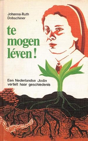 Seller image for Te mogen leven! Een Nederlandse Jodin vertelt haar geschiedenis. for sale by Antiquariaat van Starkenburg