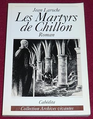 Image du vendeur pour LES MARTYRS DE CHILLON - Roman mis en vente par LE BOUQUINISTE