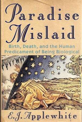 Seller image for Paradise Mislaid: Birth, Death & the Human Predicament of Being Biological for sale by BJ's Book Barn