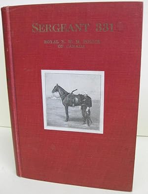 Sergeant 331 Personal Recollections of a Member of the Canadian Northwest Mounted Police from 187...
