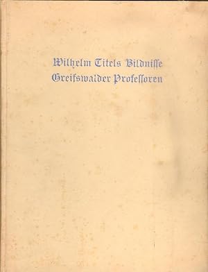 Wilhelm Titels Bildnisse Greifswalder Professoren. Zum 475jährigen Jubiläum der Universität Greif...