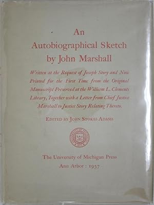 Immagine del venditore per An Autobiographical Sketch, Written at the Request of Joseph Story and Now Printed for the First Time from the Original Manuscript Preserved at the William L. Clements Library, Together with a Letter from Chief Justice Marshall to Justice Story [.] venduto da Powell's Bookstores Chicago, ABAA