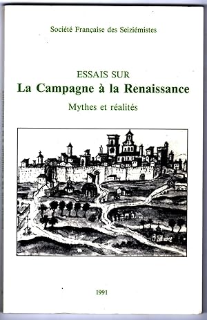 Essais sur la campagne à la Renaissance : Mythes et réalités. Actes du colloque de la S.F.S., déc...