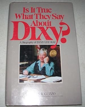 Seller image for Is It True What They Say About Dixy? A Biography of Dixy Lee Ray for sale by Easy Chair Books