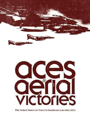 Aces & aerial victories;: The United States Air Force in Southeast Asia 1965-1973