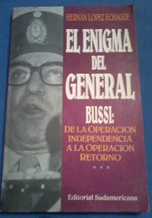 EL ENIGMA DEL GENERAL BUSSI, De la Operación Independencia a la Operación Retorno