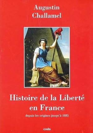 HISTOIRE DE LA LIBERTE EN FRANCE - DEPUIS LES ORIGINES JUSQU'A 1885
