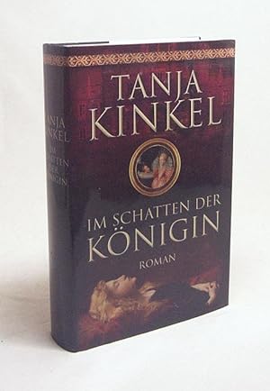 Seller image for Im Schatten der Knigin : Roman / Tanja Kinkel for sale by Versandantiquariat Buchegger