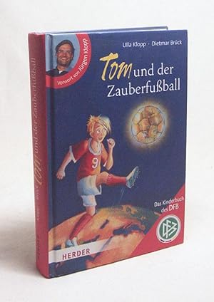 Seller image for Tom und der Zauberfuball : [das Kinderbuch des DFB] / Ulla Klopp ; Dietmar Brck. Mit Ill. von Iris Hardt for sale by Versandantiquariat Buchegger