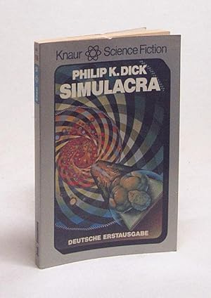 Imagen del vendedor de Simulacra : Science-fiction-Roman / Philip K. Dick. [Ins Dt. bertr. von Uwe Anton] a la venta por Versandantiquariat Buchegger