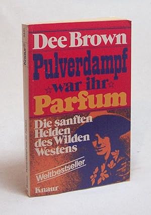 Bild des Verkufers fr Pulverdampf war ihr Parfum : Die sanften Helden des Wilden Westens / Dee Brown. [Aus d. Amerikan. von Jens Kruse] zum Verkauf von Versandantiquariat Buchegger