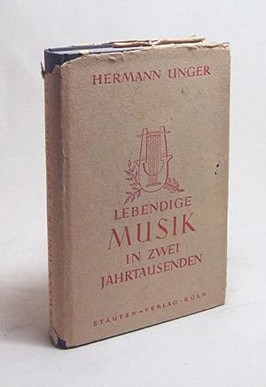 Bild des Verkufers fr Lebendige Musik in zwei Jahrtausenden : Musikgeschichte in Selbstzeugnissen / Hermann Unger zum Verkauf von Versandantiquariat Buchegger