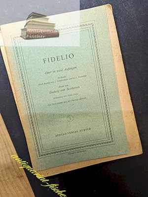 Fidelio : Oper in 2 Aufz. Dichtung nach Bouilly v. J. Sonnleithner , G. F. Treitschke. Musik v. ....