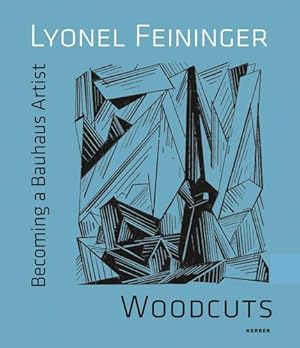 Lyonel Feininger. Woodcuts. Becoming a Bauhaus Artist.