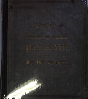 Bild des Verkufers fr Handbuch der theoretischen und praktischen Heraldik unter steter Bezugnahme auf die brigen historischen Hilfswissenschaften in zwei Theilen und 25 Kapiteln, unter Anfhrung von 3125 Beispielen, erlutert durch 1949 Figuren auf 66 Tafeln in Steindruck, mit Erklrung der heraldischen Ausdrcke in sechs Sprachen nebst Wappen- und Wort-Register. zum Verkauf von books4less (Versandantiquariat Petra Gros GmbH & Co. KG)