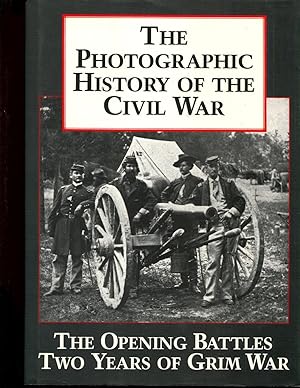 The Photographic History of the Civil War, Vol. 1: The Opening Battles / Two Years of Grim War