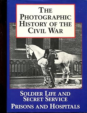 The Photographic History of the Civil War, Volume 4: Soldier Life - Prisons and Hospitals