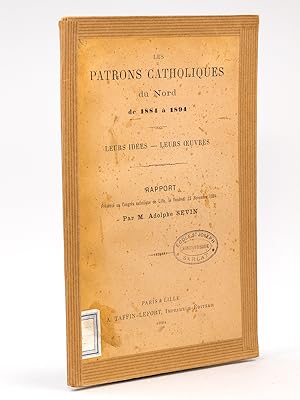 Imagen del vendedor de Les patrons catholiques du Nord , de 1884  1894 - Leurs ides, leurs oeuvres ( Rapport au Congrs catholique de Lille, le Vendredi 23 Novembre 1894 ) a la venta por Librairie du Cardinal