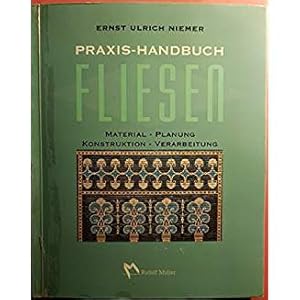 Praxis- Handbuch Fliesen. Material - Planung - Konstruktion - Verarbeitung. Mit 194 Abbildungen