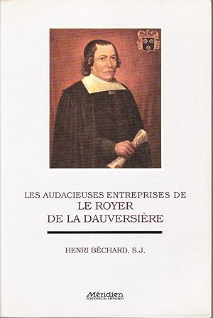 Les audacieuses entreprises de Le Royer de La Dauversière.