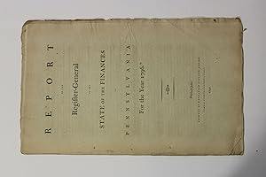 REPORT OF THE REGISTER-GENERAL OF THE STATE OF THE FINANCES OF PENNSYLVANIA, FOR THE YEAR 1796