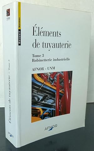 Image du vendeur pour Elements de tuyauteries tome 3 : robinetterie industrielle mis en vente par Librairie Thot