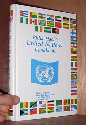 Phila Hach's United Nations cookbook: Recipes collected from UN ambassadors after their visit to ...