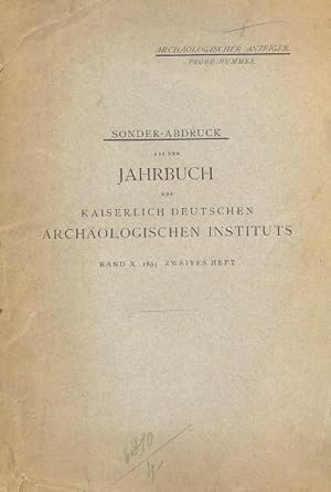 Sonder-Abdruck aus dem Jahrbuch des Kaiserlich Deutschen Archäologischen Instituts, Band X 1895 z...