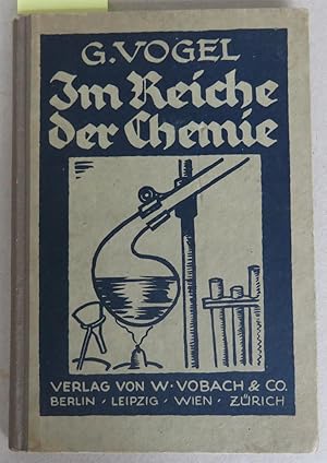 Im Reiche der Chemie. Eine leichtfaßliche Schilderung der hauptsächlichsten chemischen Tatsachen ...