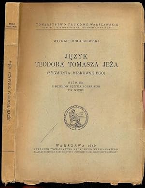Jezyk Teodora Tomasza Jeza (Zygmunta Milkowskiego) Studium z dziejow jezyka Polskiego XIX wieku