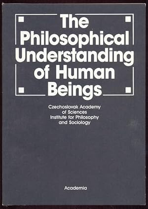 Seller image for The Philosophical Understanding of Human Beings: Papers by Czechoslovak autors of the main theme of the XVIII. World Congrs of Philosophy for sale by Antikvariat Valentinska