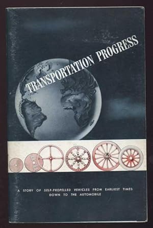 Transporation Progress. A Story of self-propelled Vehicles from earliest Times down to the Automo...