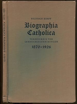 Bild des Verkufers fr Biographia Catholica. Verzeichnis von Werken ber Jesus Christus sowie ber Heilige, Selige, Ordensleute, ehrwrdige fromme Personen, Konvertiten, Meister der christlichen Kunst, . 1870-1926 zum Verkauf von Antikvariat Valentinska