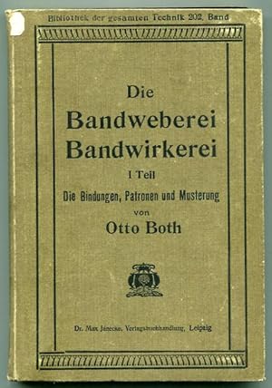 Die Bandweberei. Bandwirkerei. I. Teil. Die Bindungen, Patronen und Mustern. 3. Aufl.