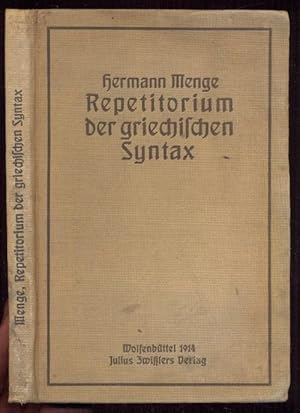 Repetitorium der griechischen Syntax für die philologische Staatsprüfung und namentlich zum Selbs...