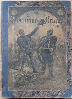 Illustrierte Geschichte des Weltkrieges 1870/71. Mit 318 Illustrationen, 14 Karten und Plänen im ...