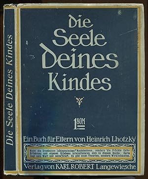 Die Seele deines Kindes. Ein Buch für Eltern. Einundachtzigstes bis Hundertstes Tausend [= Die Bl...