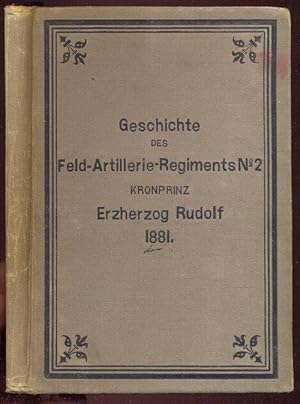 Geschichte des Feld-Artillerie-Regiments No 2 Kronprinz Erzherzog Rudolf bearbeitet als Lesebuch ...