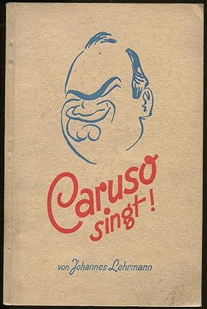 Caruso singt! Ernstes und Lustiges um Caruso und die Gastspielzeit vor 30 Jahren in Wort und Bild