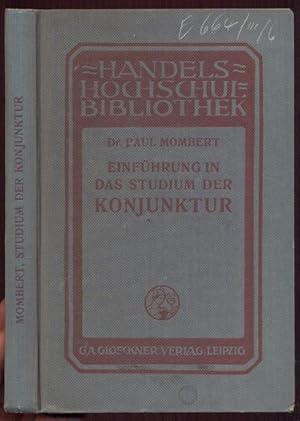 Einführung in das Studium der Konjunktur. Handels-Hochschul-Bibliothek; hrsg. von Prof. Max Apt B...